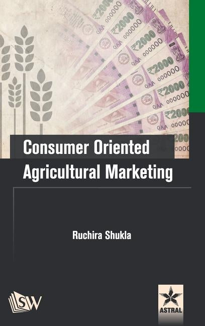 Consumer Oriented Agricultural Marketing by Shukla, Ruchira