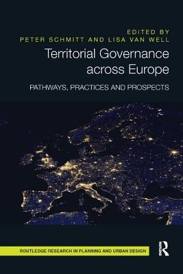 Territorial Governance across Europe: Pathways, Practices and Prospects by Schmitt, Peter