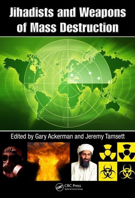 Jihadists and Weapons of Mass Destruction by Ackerman, Gary