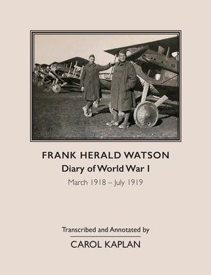 Frank Harold Watson, Diary of World War I, March 1918 - July 1919 by Kaplan, Carol