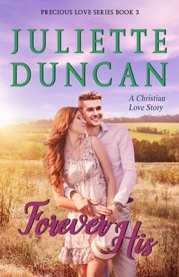 Forever His: A Christian Love Story by Duncan, Juliette