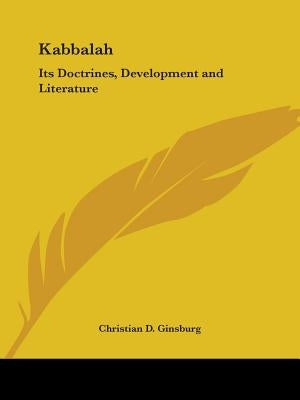 Kabbalah: Its Doctrines, Development and Literature by Ginsburg, Christian D.