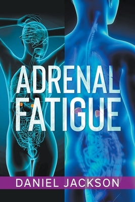 Adrenal Fatigue by Jackson, Daniel