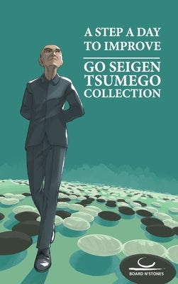 A Step A Day To Improve: Go Seigen Tsumego Collection by Go, Seigen