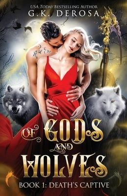 Of Gods and Wolves: Death's Captive by DeRosa, G. K.