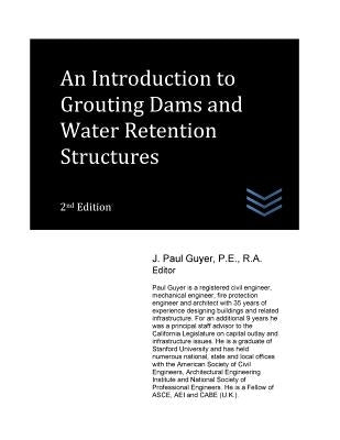 An Introduction to Grouting Dams and Water Retention Structures by Guyer, J. Paul