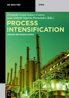 Process Intensification: Design Methodologies by Gómez-Castro, Fernando Israel