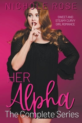 Her Alpha: The Complete Series by Rose, Nichole