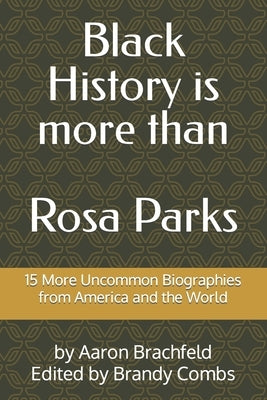 Black History is More than Rosa Parks: 15 More Uncommon Biographies from America and the World by Combs, Brandy