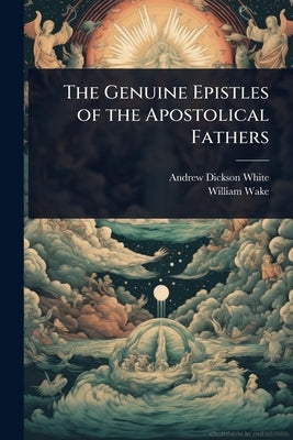 The Genuine Epistles of the Apostolical Fathers by White, Andrew Dickson