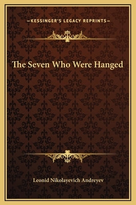 The Seven Who Were Hanged by Andreyev, Leonid Nikolayevich