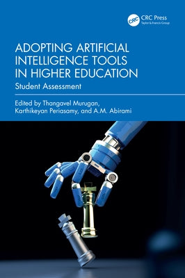 Adopting Artificial Intelligence Tools in Higher Education: Student Assessment by Murugan, Thangavel