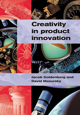 Creativity in Product Innovation by Goldenberg, Jacob