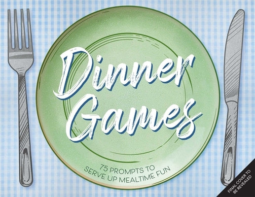 Dinner Games: 75 Prompts to Serve Up Mealtime Fun by Editions, Insight