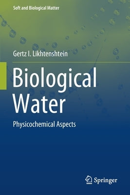 Biological Water: Physicochemical Aspects by Likhtenshtein, Gertz I.
