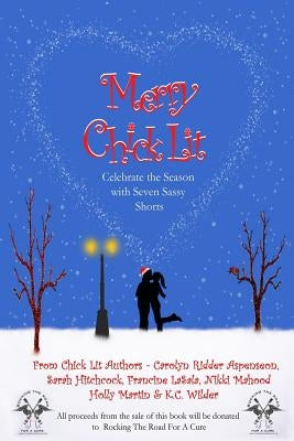 Merry Chick Lit: Celebrate the Season with Seven Sassy Shorts by Hitchcock, Sarah