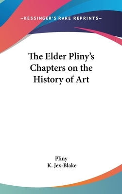 The Elder Pliny's Chapters on the History of Art by Pliny