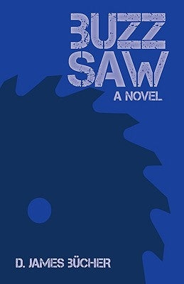 Buzz Saw by D. James Bcher, James Bcher