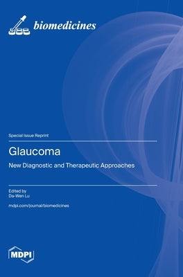 Glaucoma: New Diagnostic and Therapeutic Approaches by Lu, Da-Wen