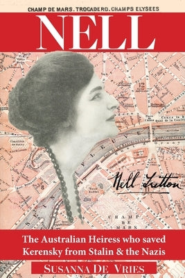 Nell: The Australian Heiress Who Saved Kerensky from Stalin & the Nazis by de Vries, Susanna
