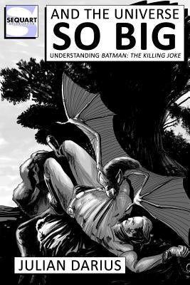 And the Universe so Big: Understanding Batman: The Killing Joke by Colden, Kevin