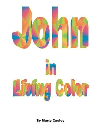 John in Living Color: A Color-Coded, Aspectually-Denoted Reference Manual for the Gospel of John by Cauley, Marty