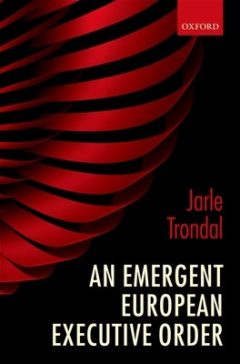 An Emergent European Executive Order by Trondal, Jarle