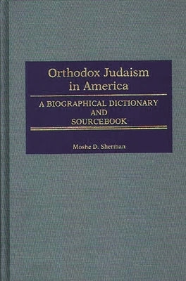 Orthodox Judaism in America: A Biographical Dictionary and Sourcebook by Raphael, Marc