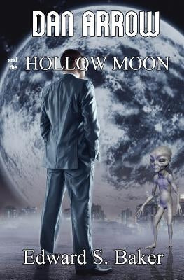Dan Arrow and the Hollow Moon by Baker, Edward S.