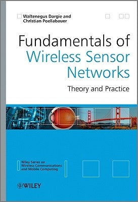 Fundamentals of Wireless Sensor Networks: Theory and Practice by Dargie, Waltenegus