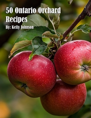 50 Ontario Orchard Recipes by Johnson, Kelly