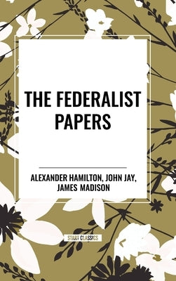 The Federalist Papers by Hamilton, Alexander