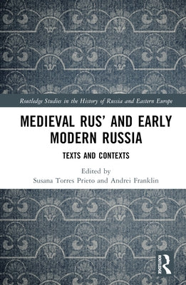 Medieval Rus' and Early Modern Russia: Texts and Contexts by Torres Prieto, Susana