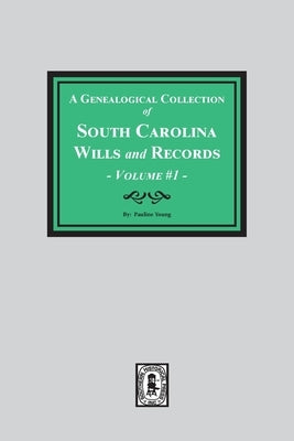 A Genealogical Collection of South Carolina Wills and Records. ( Volume #1 ) by Young, Pauline