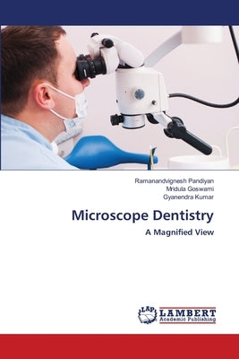 Microscope Dentistry by Pandiyan, Ramanandvignesh