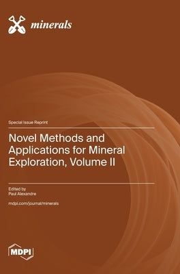 Novel Methods and Applications for Mineral Exploration, Volume II by Alexandre, Paul