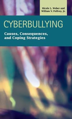 Cyberbullying: Causes, Consequences, and Coping Strategies by Weber, Nicole L.