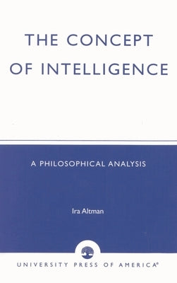 Concept of Intelligence: A Philosophical Analysis by Altman, Ira