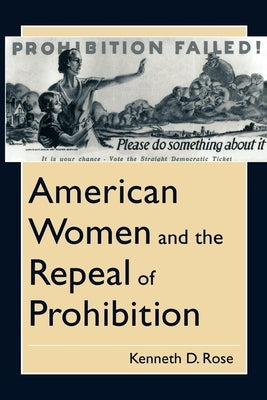 American Women and the Repeal of Prohibition by Rose, Kenneth D.
