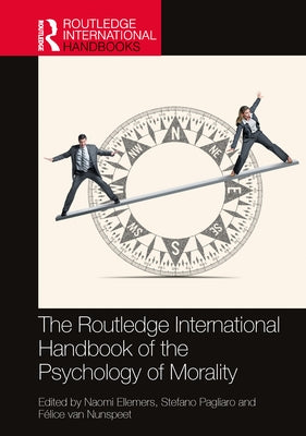 The Routledge International Handbook of the Psychology of Morality by Ellemers, Naomi