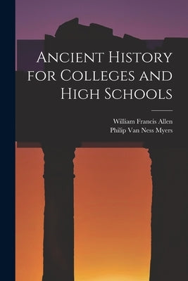 Ancient History for Colleges and High Schools by Allen, William Francis