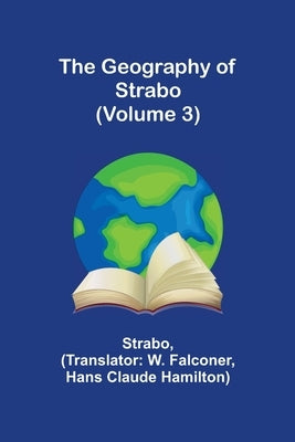 The Geography of Strabo (Volume 3) by Strabo