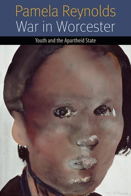 War in Worcester: Youth and the Apartheid State by Reynolds, Pamela