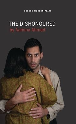 The Dishonoured by Ahmad, Aamina