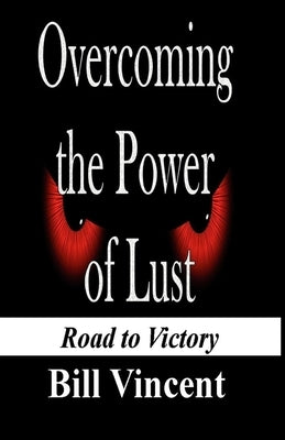Overcoming the Power of Lust: Road to Victory (Large Print Edition) by Vincent, Bill