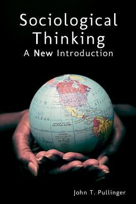 Sociological Thinking: A New Introduction by Pullinger, John T.