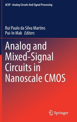Analog and Mixed-Signal Circuits in Nanoscale CMOS by Paulo Da Silva Martins, Rui