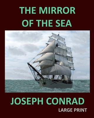 THE MIRROR OF THE SEA JOSEPH CONRAD Large Print: Large Print by Conrad, Joseph