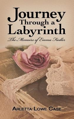 Journey Through a Labyrinth: The Memoirs of Emma Fiedler by Case, Arletta Lowe