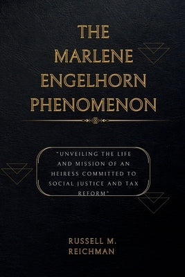 Marlene Engelhorn: Unveiling The Life And Mission Of An Heiress Committed To Social Justice And Tax Reform by Reichman, Russell M.